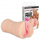 Мастурбатор-вагина PORN STAR PUSSY - Erotic Fantasy - в Братске купить с доставкой