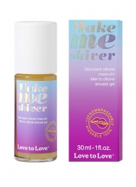 Возбуждающий гель для пениса Make Me Shiver - 30 мл. - Love to Love - купить с доставкой в Братске